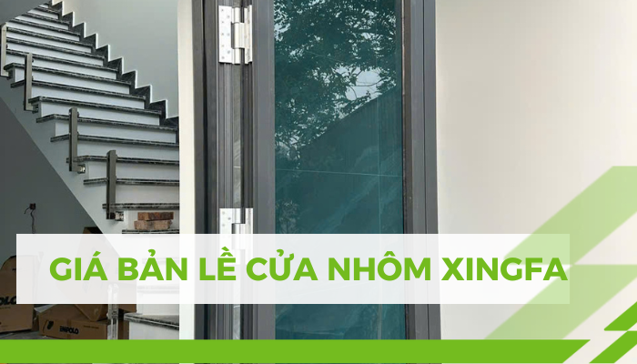 GIÁ BẢN LỀ CỬA NHÔM XINGFA 2025 gia ban le cua nhom