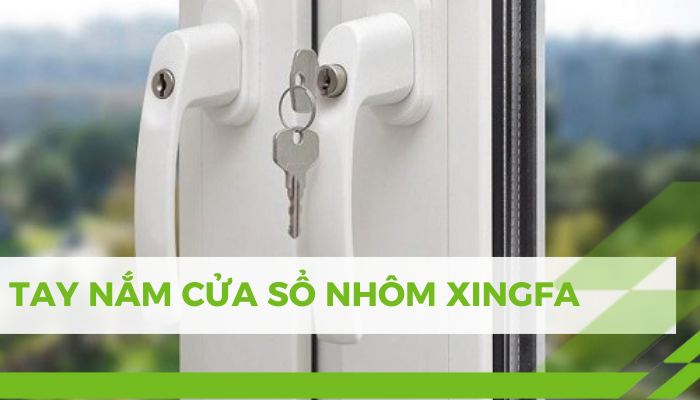 TAY NẮM CỬA SỔ NHÔM XINGFA