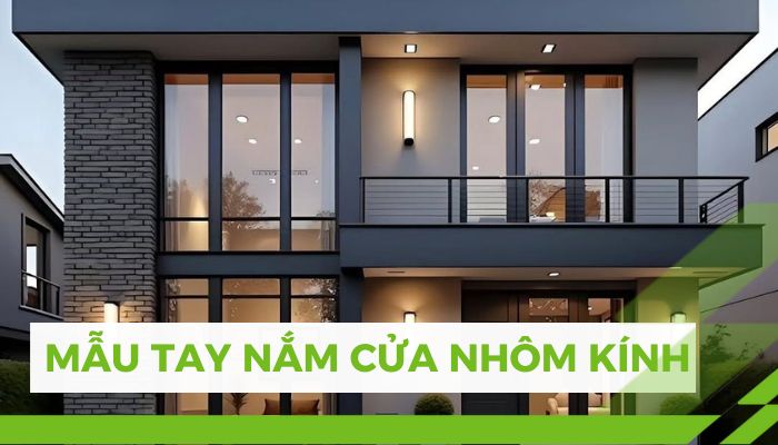 Mẫu tay nắm cửa nhôm kính đẹp, bền và xu hướng mới nhất