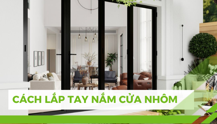 Cách Lắp Tay Nắm Cửa Nhôm Đơn Giản Tại Nhà Cách lắp tay nắm cửa nhôm