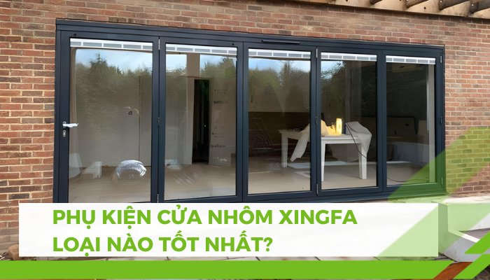 Phụ Kiện Cửa Nhôm Xingfa Loại Nào Tốt Nhất? Phụ kiện cửa nhôm Xingfa loại nào tốt nhất?