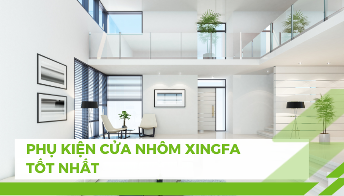 Phụ kiện cửa nhôm Xingfa tốt nhất