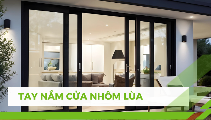 Tổng Hợp 4 Kiểu Tay Nắm Cửa Nhôm Lùa Cho Mọi Không Gian Sống Tay nắm cửa nhôm lùa