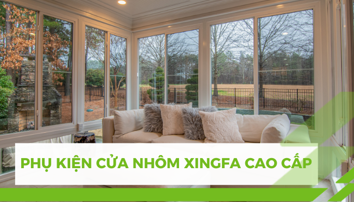 Phụ Kiện Cửa Nhôm Xingfa Cao Cấp, Chính Hãng